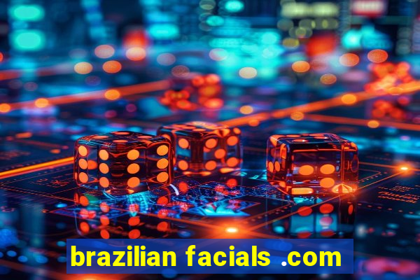 brazilian facials .com